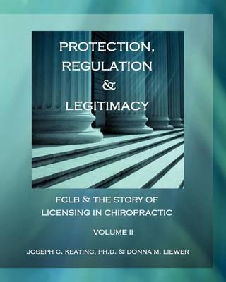 Protection, Regulation & Legitimacy: FCLB & the Story of Licensing in Chiropractic - Volume II