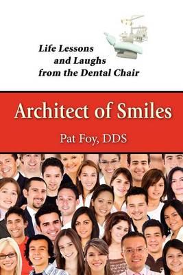 Architect of Smiles: Life Lesson and Laughs from the Dental Chair