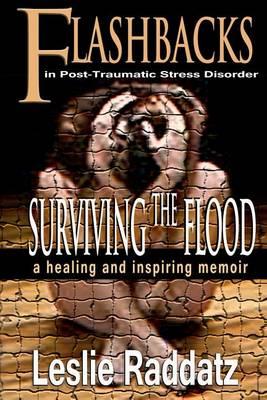 Flashbacks in Post-Traumatic Stress Disorder: Surviving the Flood: A Healing and Inspiring Memoir