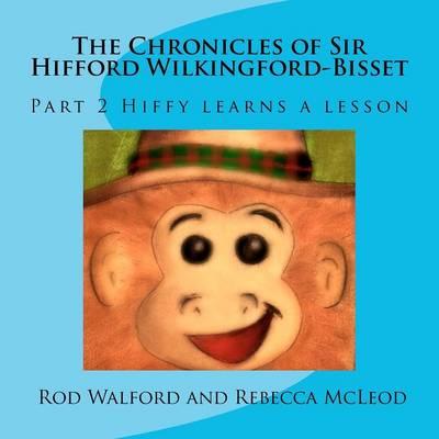 The Chronicles of Sir Hifford Wilkingford-Bisset: Part 2 Hiffy learns a lesson