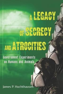 A Legacy of Secrecy and Atrocities: Government Experiments on Humans and Animals
