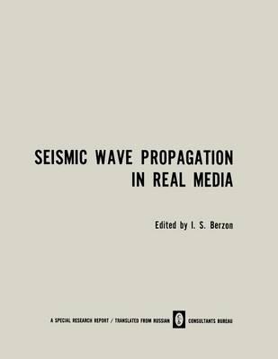 Seismic Wave Propagation in Real Media: Modeli Real’nykh Sred I Seismicheskie Volnovye Polya / Модели Реальных Сред И Сейсмические Волновые Поля