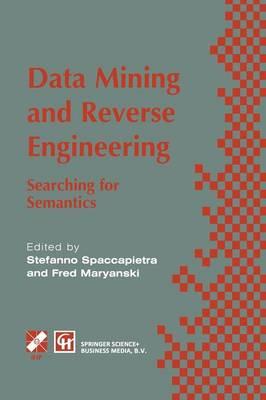 Data Mining and Reverse Engineering: Searching for semantics. IFIP TC2 WG2.6 IFIP Seventh Conference on Database Semantics (DS-7) 7–10 October 1997, Leysin, Switzerland