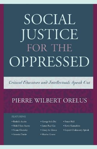 Social Justice for the Oppressed: Critical Educators and Intellectuals Speak Out