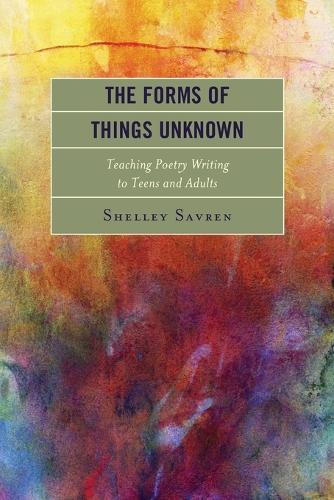 The Forms of Things Unknown: Teaching Poetry Writing to Teens and Adults