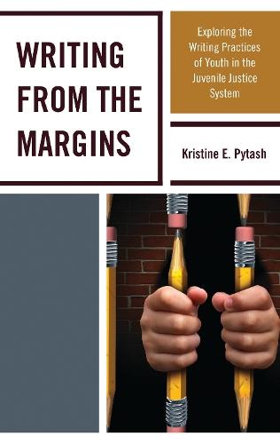 Writing From the Margins: Exploring the Writing Practices of Youth in the Juvenile Justice System