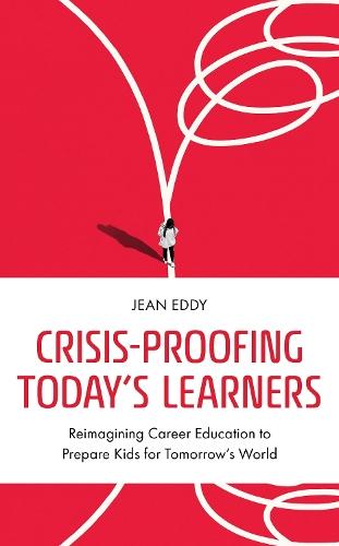 Crisis-Proofing Today's Learners: Reimagining Career Education to Prepare Kids for Tomorrow's World