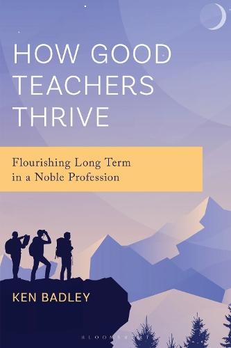 How Good Teachers Thrive: Flourishing Long Term in a Noble Profession