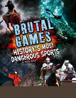 Brutal Games!: History's Most Dangerous Sports