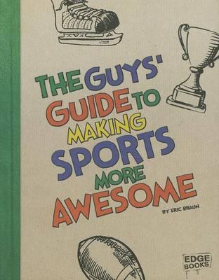 The Guys' Guide to Making Sports More Awesome