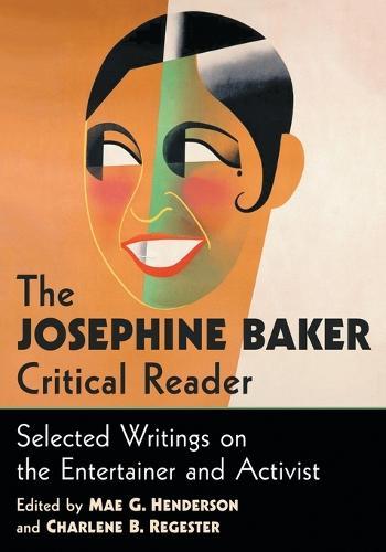 The Josephine Baker Critical Reader: Selected Writings on the Entertainer and Activist