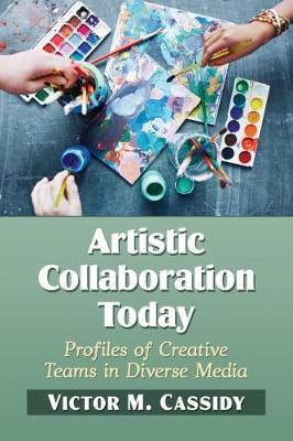Artistic Collaboration Today: Profiles of Creative Teams in Diverse Media