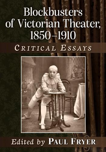 Blockbusters of Victorian Theater, 1850-1910: Critical Essays