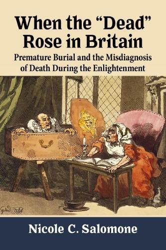 When the ""Dead"" Rose in Britain: Premature Burial and the Misdiagnosis of Death During the Enlightenment