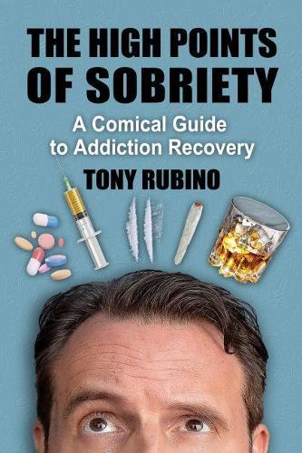 The High Points of Sobriety: A Comical Guide to Addiction Recovery