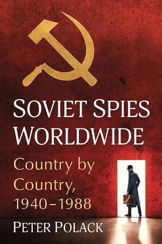 Soviet Spies Worldwide: Country by Country, 1940-1988