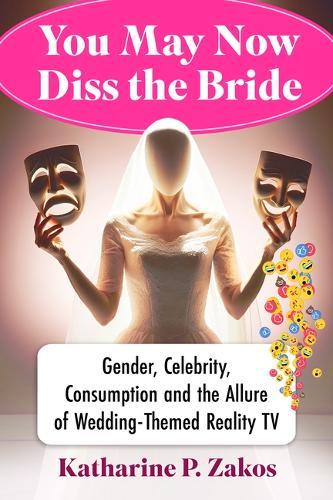 You May Now Diss the Bride: Gender, Celebrity, Consumption and the Allure of Wedding-Themed Reality TV