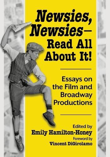 Newsies, Newsies--Read All about It!: Essays on the Film and Broadway Productions