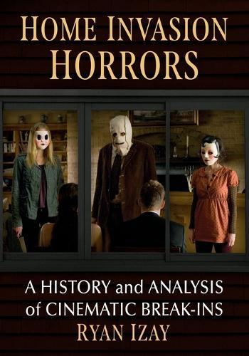 Home Invasion Horrors: A History and Analysis of Cinematic Break-Ins