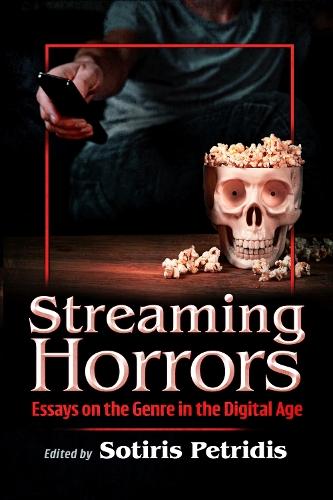 Streaming Horrors: Essays on the Genre in the Digital Age