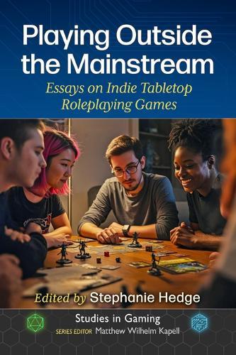 Playing Outside the Mainstream: Essays on Indie Tabletop Roleplaying Games