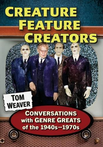 Creature Feature Creators: Conversations with Genre Greats of the 1940s-1970s