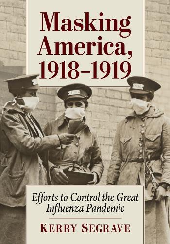Masking America, 1918-1919: Efforts to Control the Great Influenza Pandemic