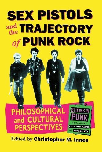 Sex Pistols and the Trajectory of Punk Rock: Philosophical and Cultural Perspectives