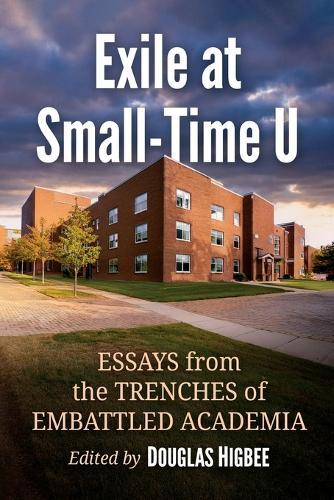 Exile at Small-Time U: Essays from the Trenches of Embattled Academia