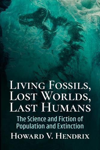 Living Fossils, Lost Worlds, Last Humans: The Science and Fiction of Population and Extinction