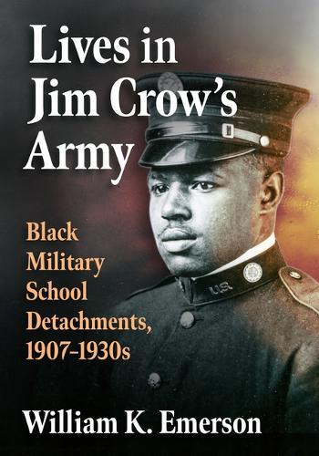 Lives in Jim Crow's Army: Black Military School Detachments, 1907-1930s