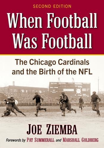 When Football Was Football: The Chicago Cardinals and the Birth of the Nfl, 2D Ed.