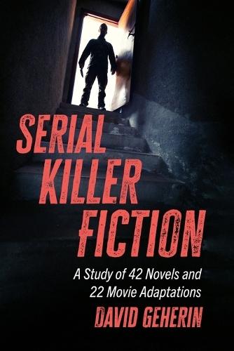 Serial Killer Fiction: A Study of 42 Novels and 22 Movie Adaptations