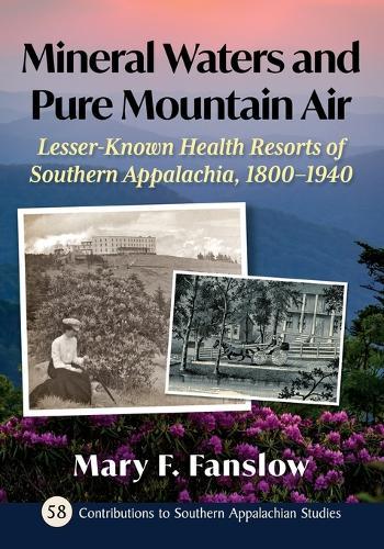 Mineral Waters and Pure Mountain Air: Lesser-Known Health Resorts of Southern Appalachia, 1800-1940