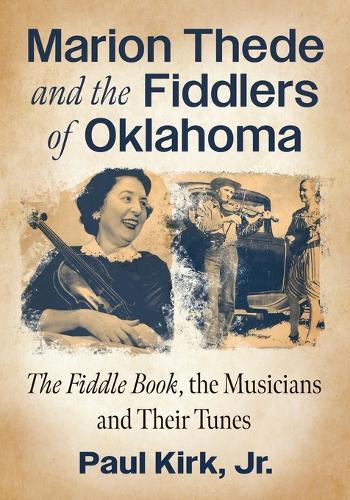 Marion Thede and the Fiddlers of Oklahoma: The Fiddle Book, the Musicians and Their Tunes
