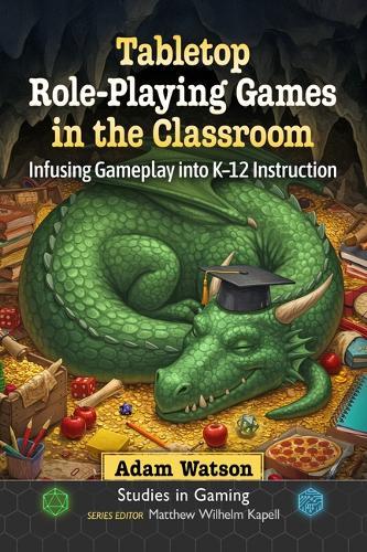 Tabletop Role-Playing Games in the Classroom: Infusing Gameplay Into K-12 Instruction