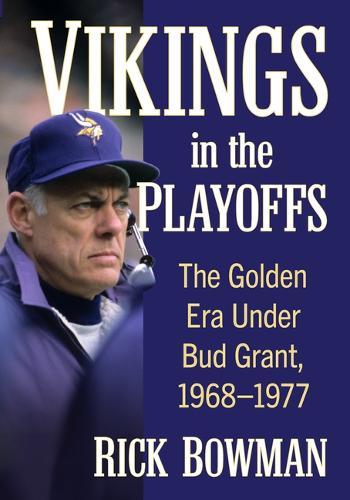 Vikings in the Playoffs: The Golden Era Under Bud Grant, 1968-1977