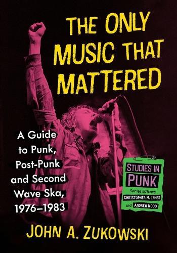 The Only Music That Mattered: A Guide to Punk, Post-Punk and Second Wave Ska, 1976-1983