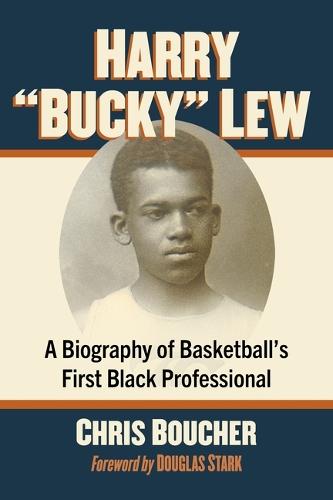 Harry Bucky Lew: A Biography of Basketball's First Black Professional