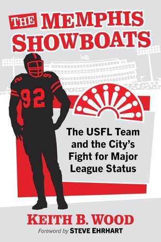 The Memphis Showboats: The Usfl Team and the City's Fight for Major League Status