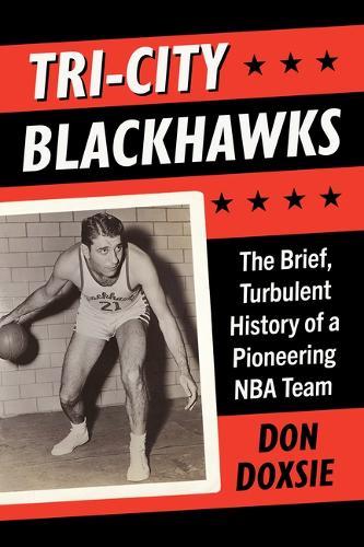 Tri-City Blackhawks: The Brief, Turbulent History of a Pioneering NBA Team