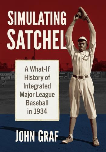 Simulating Satchel: A What-If History of Integrated Major League Baseball in 1934