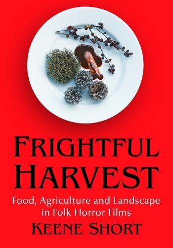 Frightful Harvest: Food, Agriculture and Landscape in Folk Horror Films