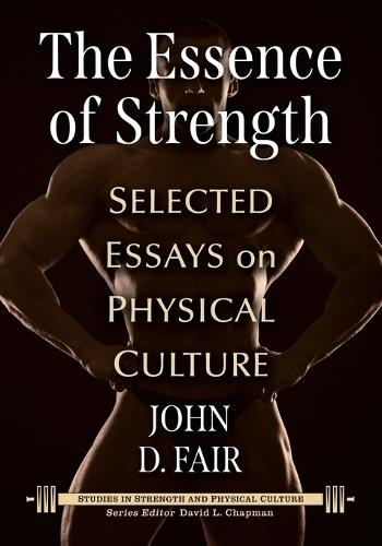 The Essence of Strength: Selected Essays on Physical Culture