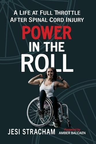 Power in the Roll: A Life at Full Throttle After Spinal Cord Injury
