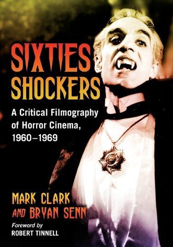 Sixties Shockers: A Critical Filmography of Horror Cinema, 1960-1969