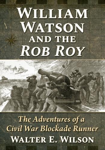 William Watson and the Rob Roy: The Adventures of a Civil War Blockade Runner