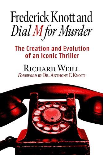 Frederick Knott and Dial M for Murder: The Creation and Evolution of an Iconic Thriller