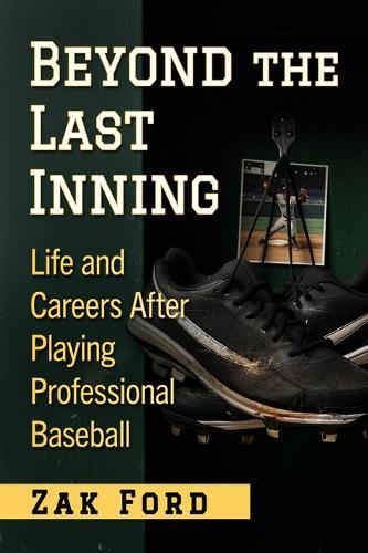 Beyond the Last Inning: Life and Careers After Playing Professional Baseball