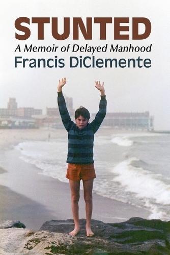 Stunted: A Memoir of Delayed Manhood